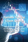 Options Trading Crash Course : A Full Immersion Guide For Beginners And Experts To Make Money In 7 Days - Book