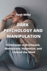 Dark P Sychology and Manipulation : Techniques to Brainwash, Manipulate - Book