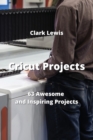 Cricut Projects : 63 Awesome and Inspiring Projects - Book