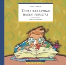 Todas Las Letras Hacen Piruetas : cuento infantil - Book