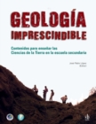 Geologia imprescindible : Contenidos para ensenar las Ciencias de la Tierra en la escuela secundaria - Book