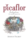 Picaflor : Finding Home in South America - Book
