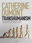 Transhumanism : The philosophy that tries to improve the human species and prolong life through technology - eBook