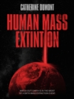 HUMAN MASS EXTINTION : Watch out! Earth is in the midst of a Sixth Mass Extinction Event - eBook
