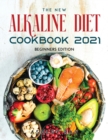 The New Alkaline Diet Cookbook 2021 : Beginners Edition - Book