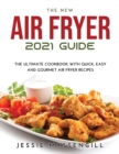 The New Air Fryer 2021 Guide : The Ultimate Cookbook with Quick, Easy and Gourmet Air Fryer Recipes - Book