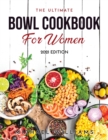 The Ultimate Bowl Cookbook for Women : 2021 Edition - Book