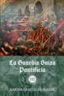 La guardia suiza pontificia : Tomo III - Book