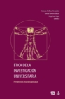 Etica de la investigacion universitaria : perspectivas multidisciplinarias - Book