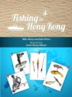 Fishing in Hong Kong : A How-To Guide to Making the Most of the Territory's Shores, Reservoirs and Surrounding Waters - Book