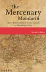 The Mercenary Mandarin : How a British adventurer became a general in Qing-dynasty China - Book