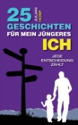 25 Geschichten fur mein jungeres Ich : Wie deine scheinbar kleinen und unwichtigen Entscheidungen einen oft riesigen und unerwarteten Einfluss auf dein Leben haben. - Book