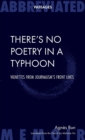There's No Poetry in a Typhoon : Vignettes from Journalism's Front Lines - Book