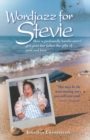Wordjazz for Stevie : How a Profoundly Handicapped Girl Gave Her Father the Gifts of Pain & Love - Book