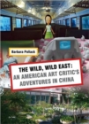 Wild Wild East : An American Art Critic's Adventures in China - Book
