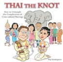 Thai the Knot : How to Untangle the Complexities of Cross-Cultural Marriage - Book