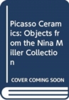 Picasso Ceramics - Objects from the Nina Miller Collection - Book