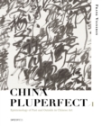 China Pluperfect : Volume 1Epistemology of Past and Outside in Chinese Art - Book