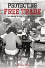 Protecting Free Trade - The Hong Kong Paradox, 1947-1997 - Book