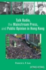 Talk Radio, the Mainstream Press, and Public Opinion in Hong Kong - Book