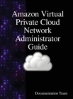 Amazon Virtual Private Cloud Network Administrator Guide - Book