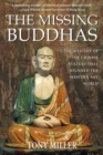 The Missing Buddhas : The mystery of the Chinese Buddhist statues that stunned the Western art world - Book