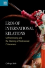 Eros of International Relations : Self-Feminizing and the Claiming of Postcolonial Chineseness - Book
