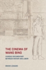 The Cinema of Wang Bing : e Chinese Documentary between History and Labor - Book