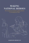 Making National Heroes : The Exemplarist Production of Masculinities in Contemporary China - Book