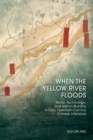 When the Yellow River Floods : Water, Technology, and Nation-Building in Early Twentieth-Century Chinese Literature - Book