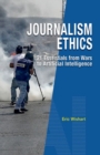 Journalism Ethics : 21 Essentials from Wars to Artificial Intelligence - Book
