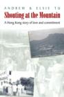Shouting at the Mountain : A Hong Kong Story of Love and Commitment - Book