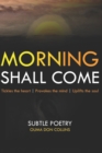 Morning Shall Come : Subtle Poetry - Book
