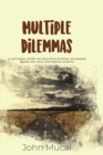 Multiple Dilemmas : A fictional story of multiple ethical dilemmas based on true historical events - Book