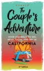 The Couple's Adventure - Over 200 Ideas to See, Hear, Taste, and Try in California : Make Memories That Will Last a Lifetime in the Great and Ever-changing State of California - Book