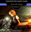 Unexpected Fairy Tales : Have No Stress - Book