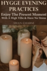 Hygge Evening Practices - Enjoy The Present Moment With a High Vibe And Have No Stress - Book