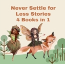 Never Settle for Less Stories : 4 Books in 1 - Book