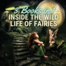 Inside the Wild Life of Fairies : 3 Books in 1 - Book