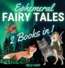 Ephemeral Fairy Tales : 2 Books in 1 - Book