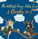 The Wildest Fairy Tales Ever : 3 Books in 1 - Book