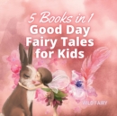 Good Day Fairy Tales for Kids : 5 Books in 1 - Book