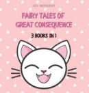Fairy Tales of Great Consequence : 3 Books in 1 - Book