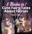 Cute Fairy Tales About Fairies : 5 Books in 1 - Book