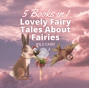 Lovely Fairy Tales About Fairies : 5 Books in 1 - Book