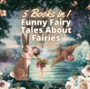 Funny Fairy Tales About Fairies : 5 Books in 1 - Book