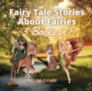 Fairy Tale Stories About Fairies : 5 Books in 1 - Book