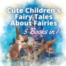 Cute Children's Fairy Tales About Fairies : 5 Books in 1 - Book