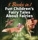 Fun Children's Fairy Tales About Fairies : 5 Books in 1 - Book