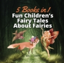 Fun Children's Fairy Tales About Fairies : 5 Books in 1 - Book